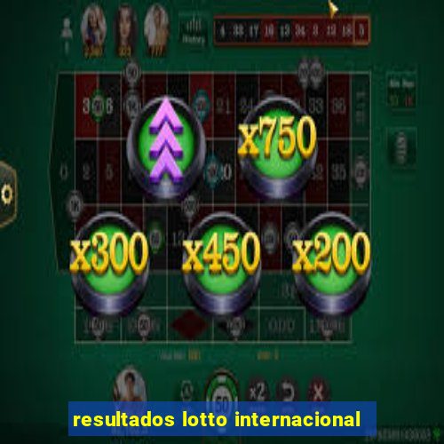 resultados lotto internacional